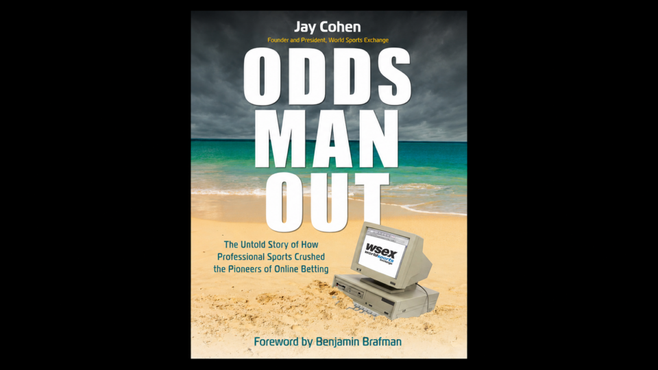 Jay Cohen’s ‘Odds Man Out’ Details Rise and Fall of World Sports Exchange, the Template for Modern Day Sportsbooks